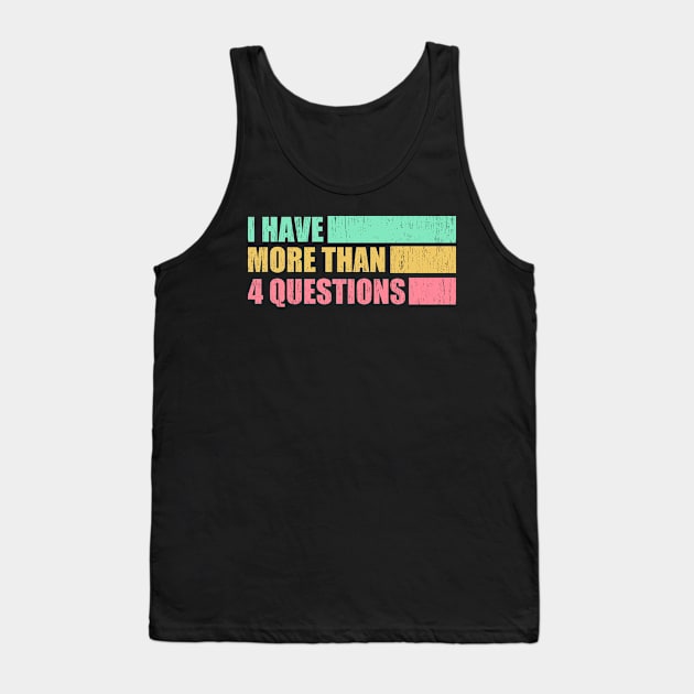 I Have More Than 4 Questions Tank Top by photographer1